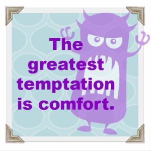 greatest_temptation_is_comfort
