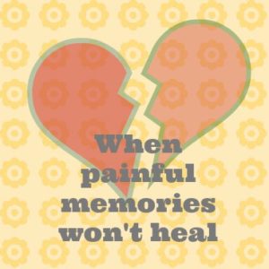when_painful_memories_won't_heal